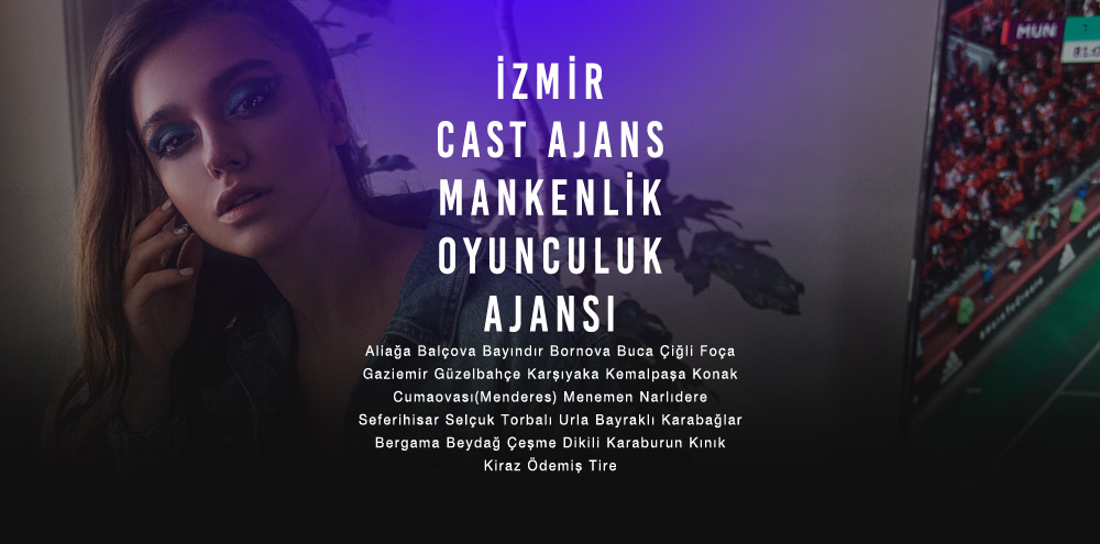 İzmir Cast Ajans | İzmir Kınık Mankenlik ve Oyunculuk Ajansı